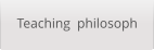 Teaching  philosoph